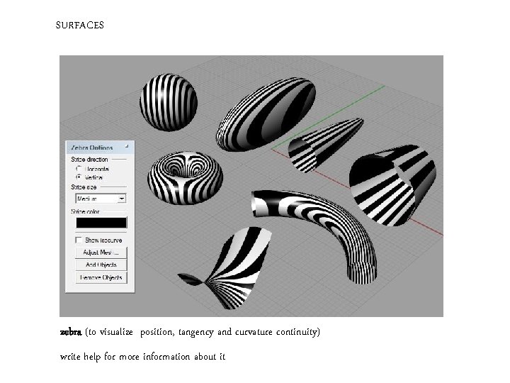 SURFACES zebra (to visualize position, tangency and curvature continuity) write help for more information