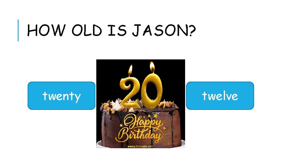 HOW OLD IS JASON? twenty twelve 