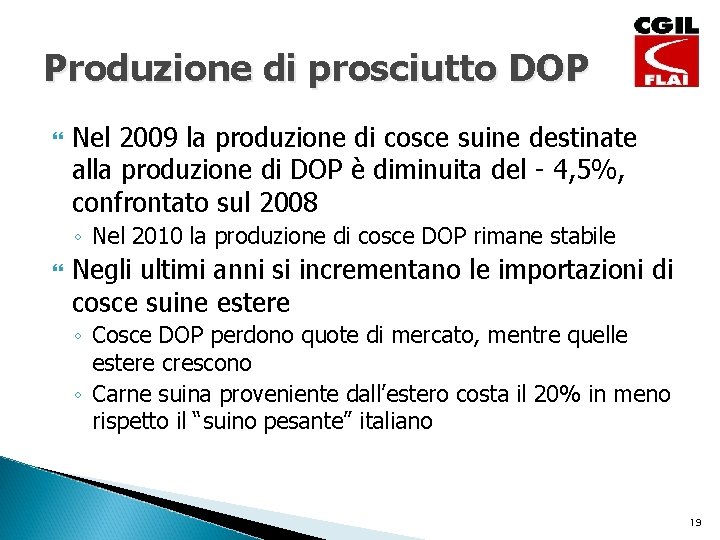 Produzione di prosciutto DOP Nel 2009 la produzione di cosce suine destinate alla produzione