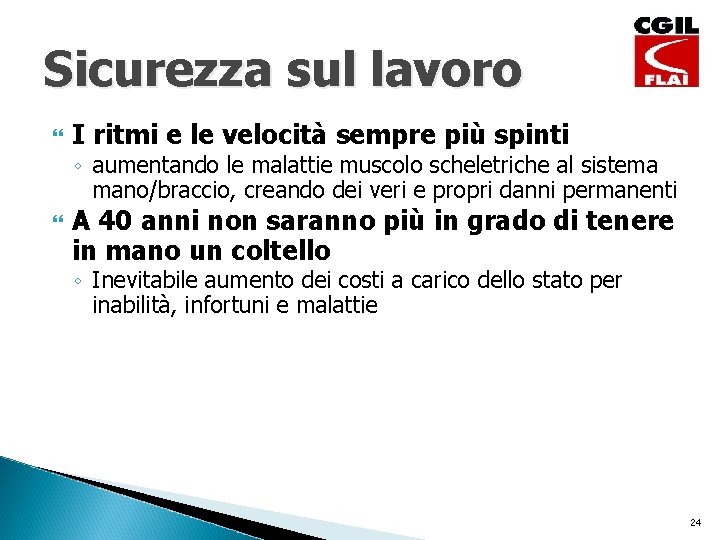 Sicurezza sul lavoro I ritmi e le velocità sempre più spinti ◦ aumentando le