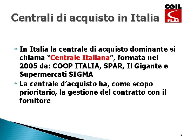 Centrali di acquisto in Italia In Italia la centrale di acquisto dominante si chiama