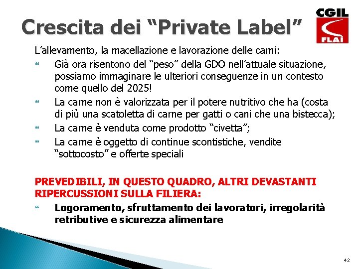 Crescita dei “Private Label” L’allevamento, la macellazione e lavorazione delle carni: Già ora risentono