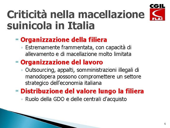 Criticità nella macellazione suinicola in Italia Organizzazione della filiera ◦ Estremamente frammentata, con capacità