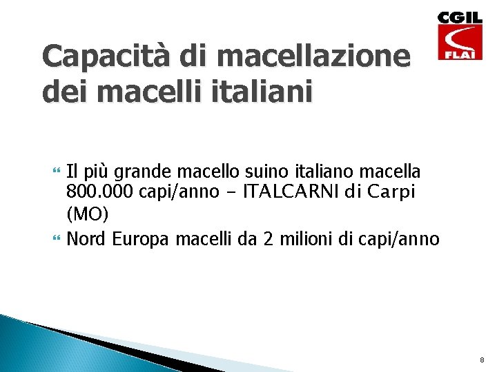 Capacità di macellazione dei macelli italiani Il più grande macello suino italiano macella 800.