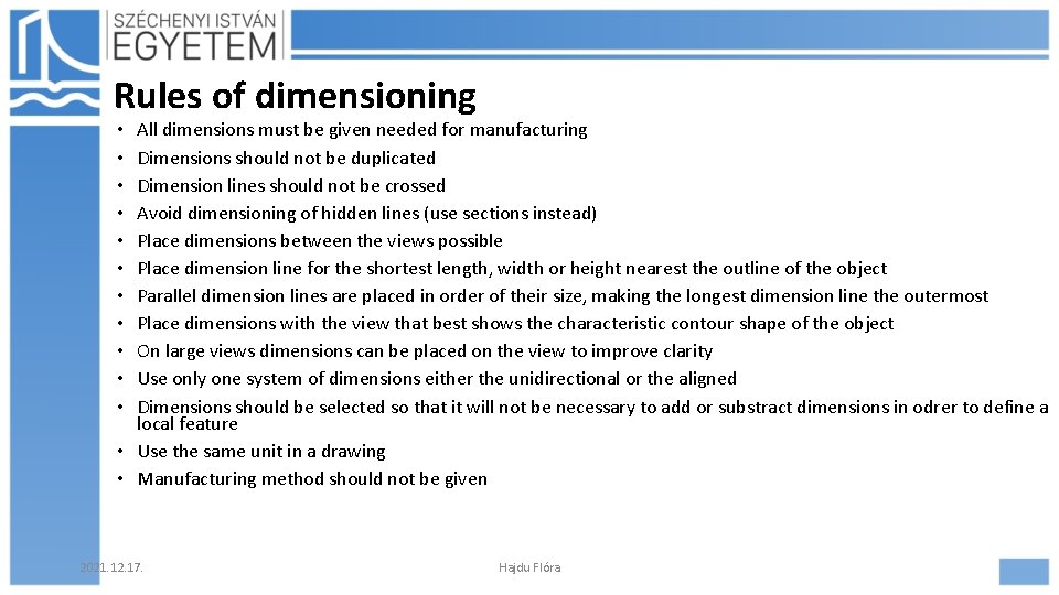 Rules of dimensioning All dimensions must be given needed for manufacturing Dimensions should not