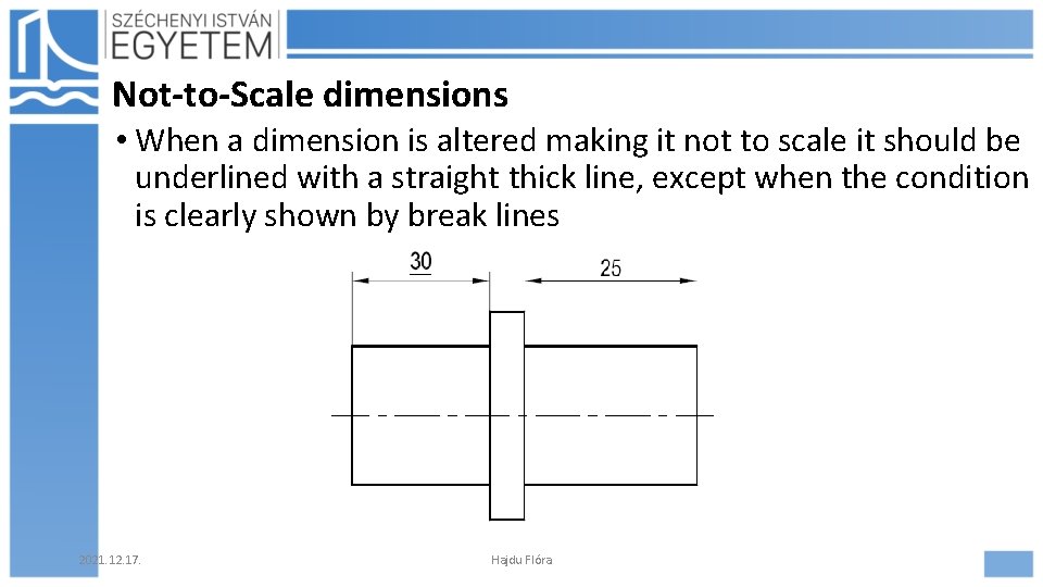 Not-to-Scale dimensions • When a dimension is altered making it not to scale it