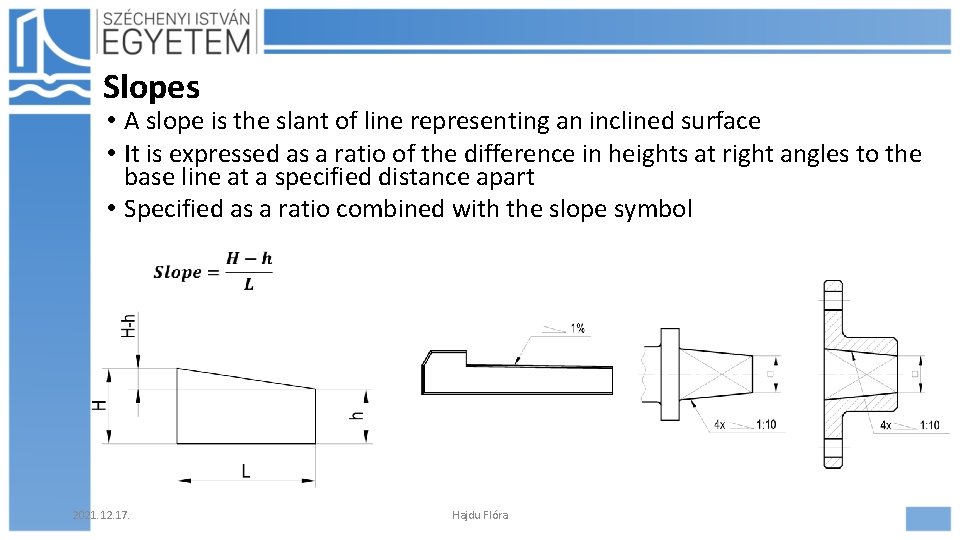 Slopes • A slope is the slant of line representing an inclined surface •