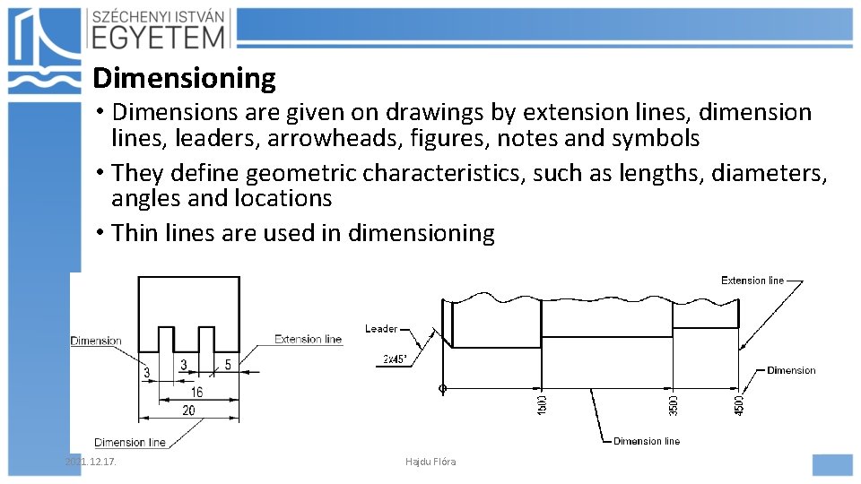 Dimensioning • Dimensions are given on drawings by extension lines, dimension lines, leaders, arrowheads,