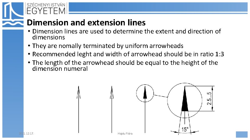 Dimension and extension lines • Dimension lines are used to determine the extent and