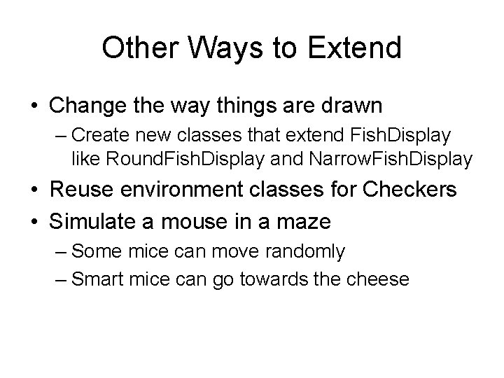 Other Ways to Extend • Change the way things are drawn – Create new