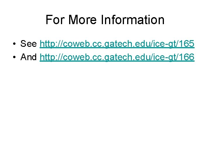For More Information • See http: //coweb. cc. gatech. edu/ice-gt/165 • And http: //coweb.