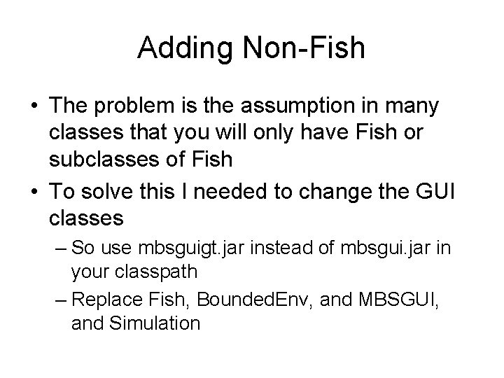 Adding Non-Fish • The problem is the assumption in many classes that you will