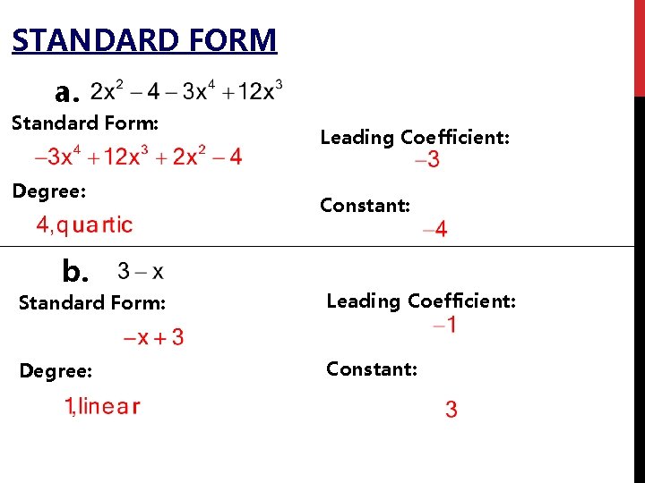 STANDARD FORM a. Standard Form: Degree: b. Leading Coefficient: Constant: Standard Form: Leading Coefficient: