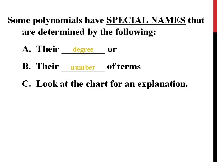 Some polynomials have SPECIAL NAMES that are determined by the following: degree A. Their