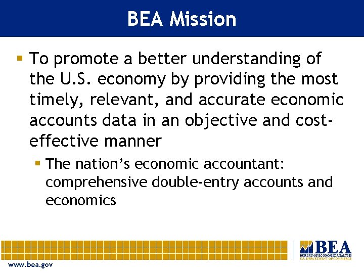 BEA Mission § To promote a better understanding of the U. S. economy by
