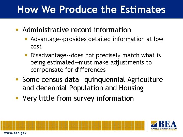 How We Produce the Estimates § Administrative record information § Advantage--provides detailed information at