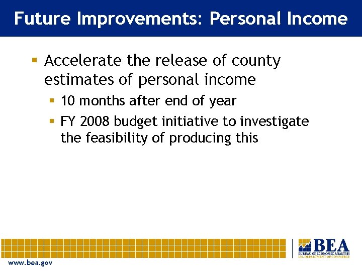 Future Improvements: Personal Income § Accelerate the release of county estimates of personal income