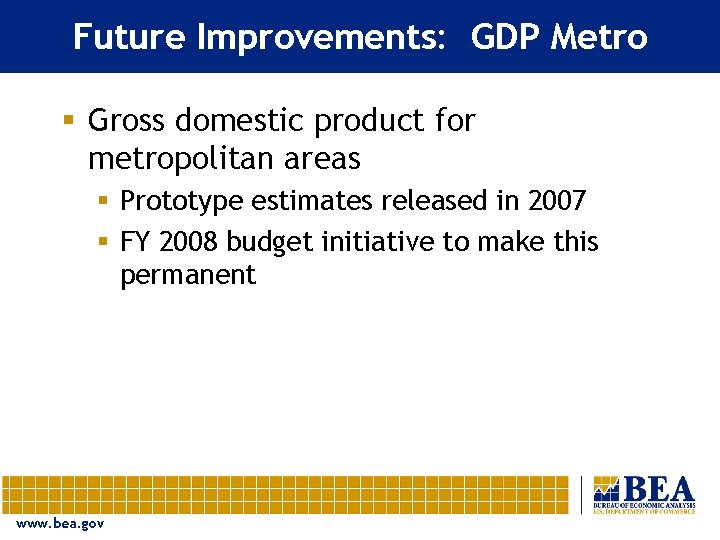 Future Improvements: GDP Metro § Gross domestic product for metropolitan areas § Prototype estimates
