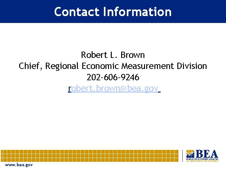 Contact Information Robert L. Brown Chief, Regional Economic Measurement Division 202 -606 -9246 robert.