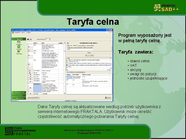 Taryfa celna Program wyposażony jest w pełną taryfę celną. Taryfa zawiera: • stawki celne