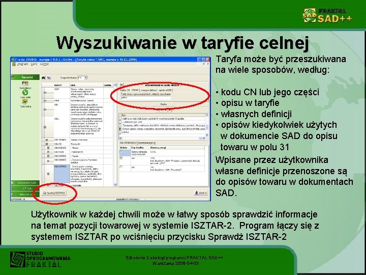 Wyszukiwanie w taryfie celnej Taryfa może być przeszukiwana na wiele sposobów, według: • kodu