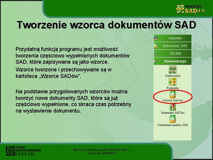 Tworzenie wzorca dokumentów SAD Przydatną funkcją programu jest możliwość tworzenia częściowo wypełnionych dokumentów SAD,