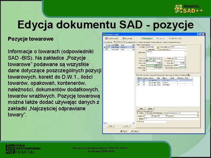 Edycja dokumentu SAD - pozycje Pozycje towarowe Informacje o towarach (odpowiedniki SAD -BIS). Na