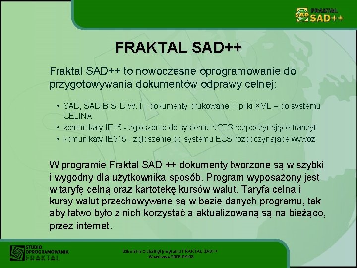 FRAKTAL SAD++ Fraktal SAD++ to nowoczesne oprogramowanie do przygotowywania dokumentów odprawy celnej: • SAD,