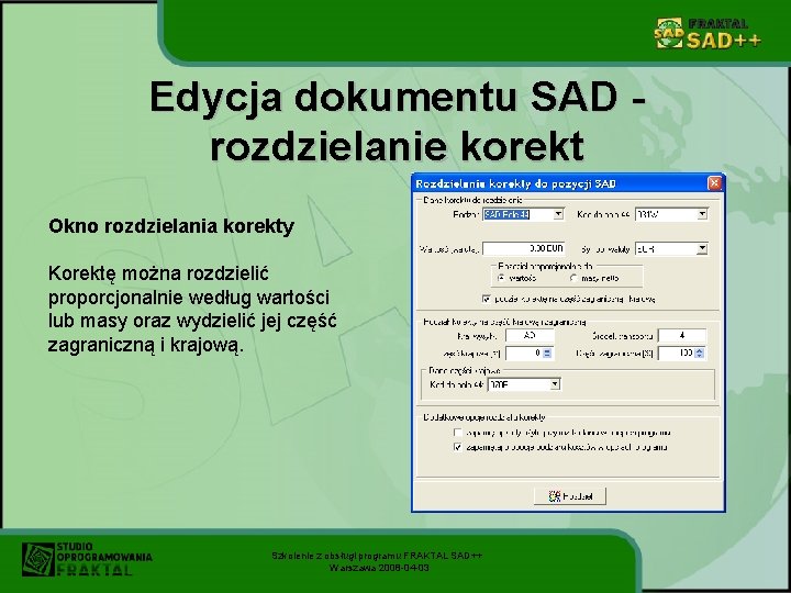 Edycja dokumentu SAD rozdzielanie korekt Okno rozdzielania korekty Korektę można rozdzielić proporcjonalnie według wartości