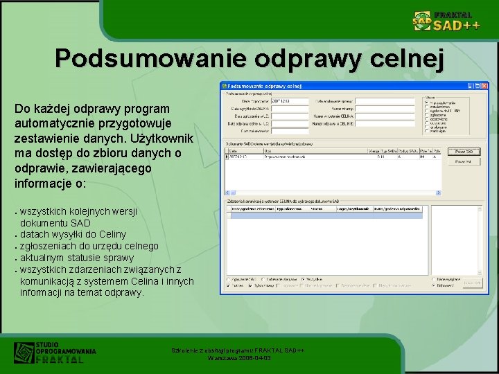 Podsumowanie odprawy celnej Do każdej odprawy program automatycznie przygotowuje zestawienie danych. Użytkownik ma dostęp