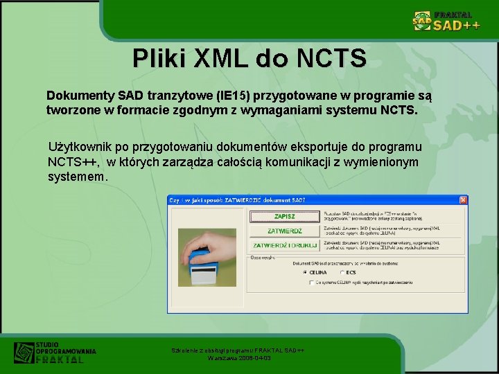 Pliki XML do NCTS Dokumenty SAD tranzytowe (IE 15) przygotowane w programie są tworzone