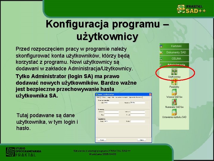 Konfiguracja programu – użytkownicy Przed rozpoczęciem pracy w programie należy skonfigurować konta użytkowników, którzy