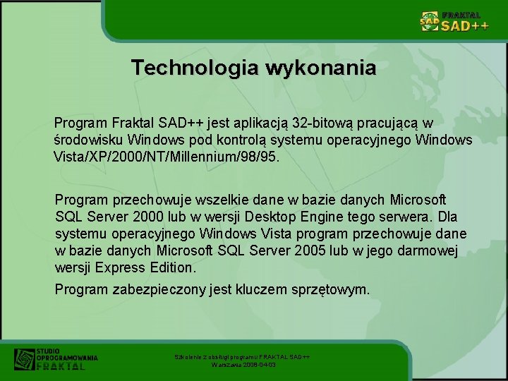 Technologia wykonania Program Fraktal SAD++ jest aplikacją 32 -bitową pracującą w środowisku Windows pod