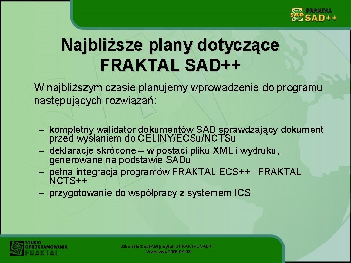 Najbliższe plany dotyczące FRAKTAL SAD++ W najbliższym czasie planujemy wprowadzenie do programu następujących rozwiązań: