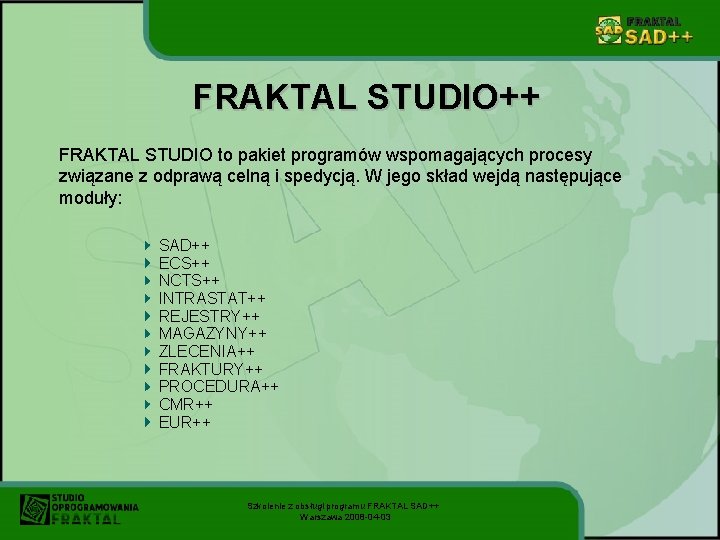 FRAKTAL STUDIO++ FRAKTAL STUDIO to pakiet programów wspomagających procesy związane z odprawą celną i