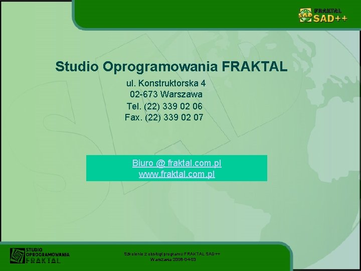 Studio Oprogramowania FRAKTAL ul. Konstruktorska 4 02 -673 Warszawa Tel. (22) 339 02 06