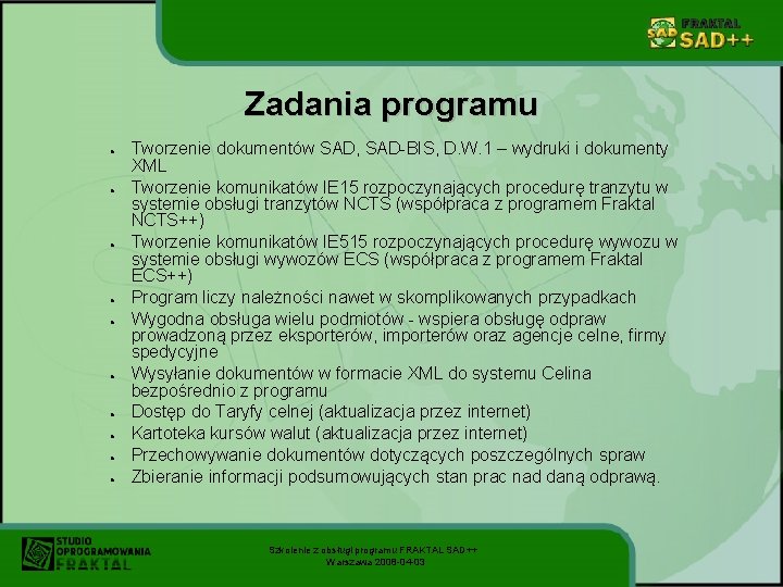 Zadania programu ● ● ● ● ● Tworzenie dokumentów SAD, SAD-BIS, D. W. 1