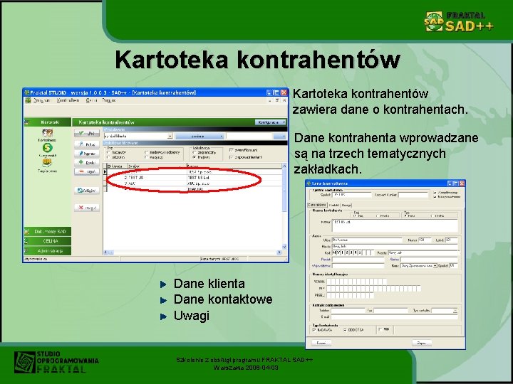 Kartoteka kontrahentów zawiera dane o kontrahentach. Dane kontrahenta wprowadzane są na trzech tematycznych zakładkach.