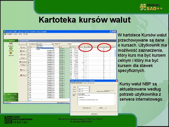 Kartoteka kursów walut W kartotece Kursów walut przechowywane są dane o kursach. Użytkownik ma