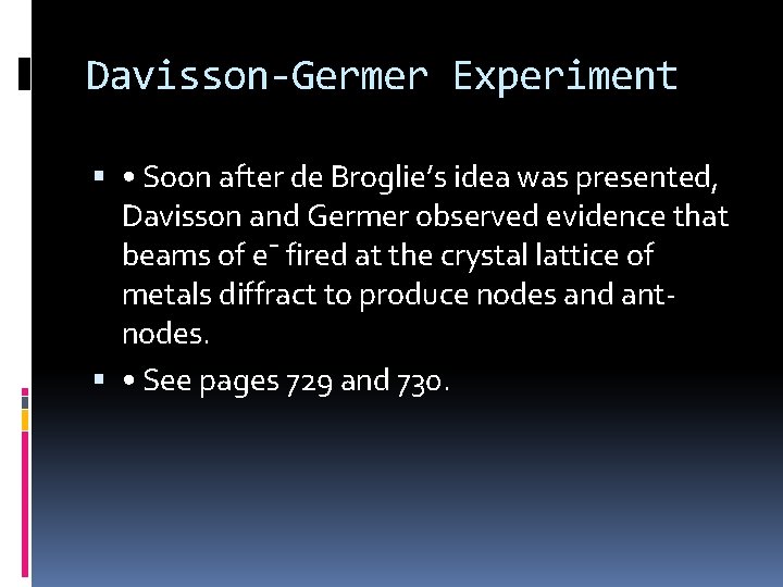 Davisson-Germer Experiment • Soon after de Broglie’s idea was presented, Davisson and Germer observed