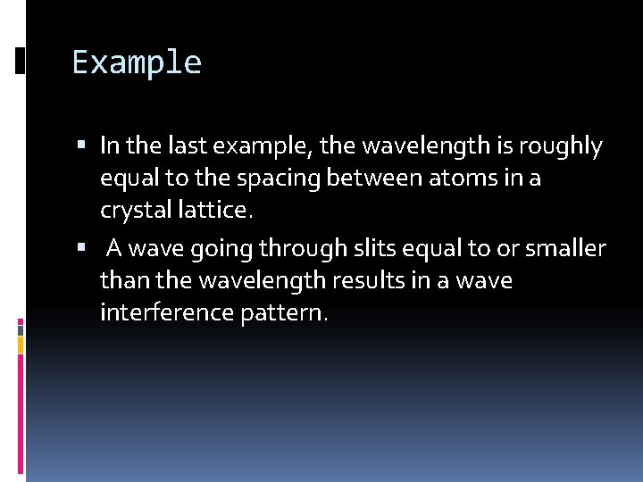 Example In the last example, the wavelength is roughly equal to the spacing between