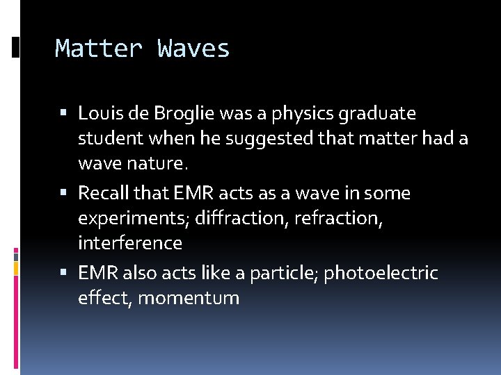 Matter Waves Louis de Broglie was a physics graduate student when he suggested that