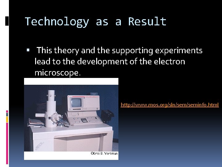 Technology as a Result This theory and the supporting experiments lead to the development