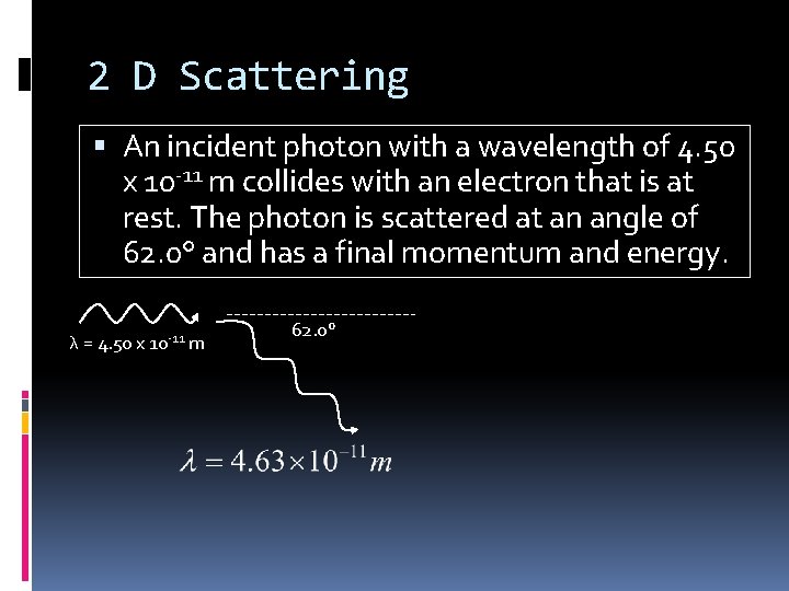 2 D Scattering An incident photon with a wavelength of 4. 50 x 10