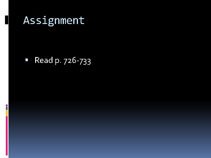 Assignment Read p. 726 -733 