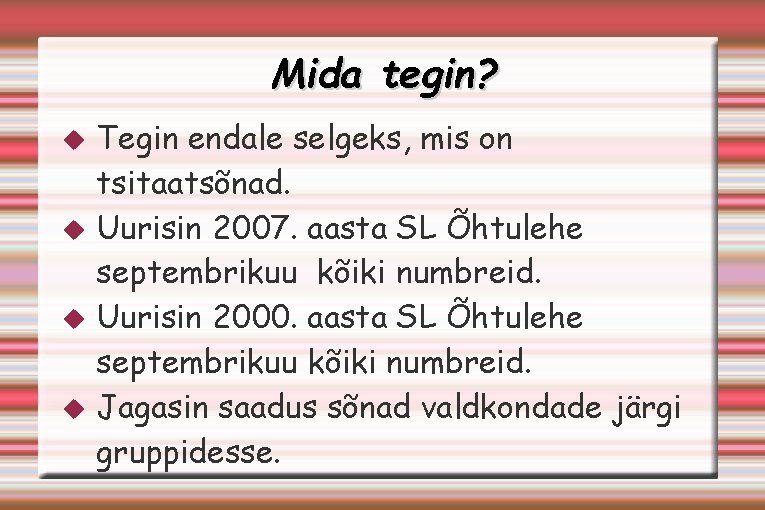 Mida tegin? Tegin endale selgeks, mis on tsitaatsõnad. Uurisin 2007. aasta SL Õhtulehe septembrikuu