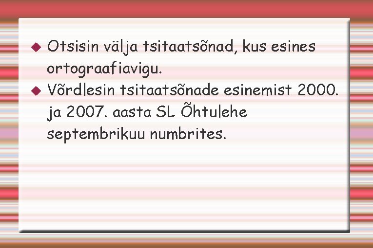  Otsisin välja tsitaatsõnad, kus esines ortograafiavigu. Võrdlesin tsitaatsõnade esinemist 2000. ja 2007. aasta