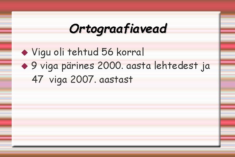 Ortograafiavead Vigu oli tehtud 56 korral 9 viga pärines 2000. aasta lehtedest ja 47