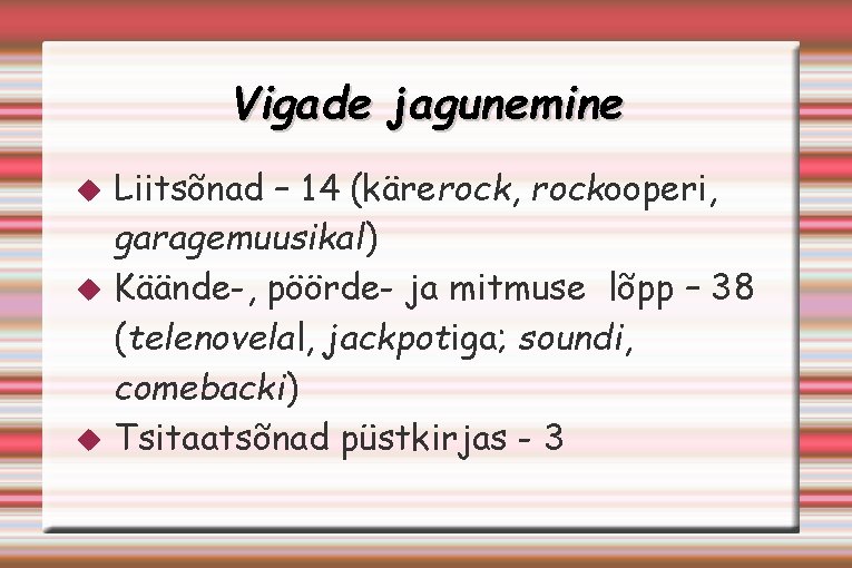 Vigade jagunemine Liitsõnad – 14 (kärerock, rockooperi, garagemuusikal) Käände-, pöörde- ja mitmuse lõpp –