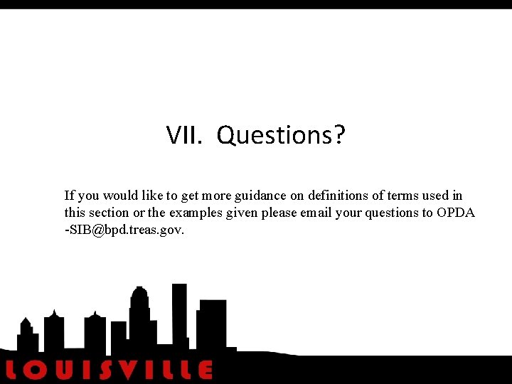 VII. Questions? If you would like to get more guidance on definitions of terms